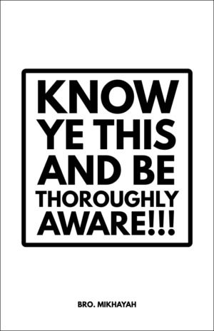 KNOW YE THIS AND BE THOROUGHLY AWARE!!!