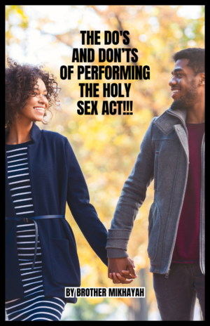 THE DO'S AND DON’TS OF PERFORMING THE HOLY SEX ACT!!!